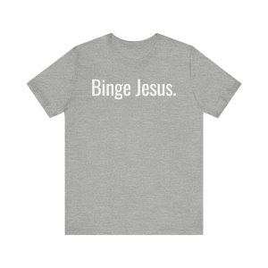 Binge Jesus - Tricou unisex cu mânecă scurtă din jerseu